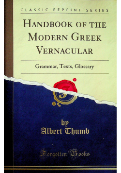 Handbook of the modern Greek vernacular reprint z 1912r