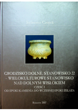 Grodzisko Dolne stanowisko 22 wielokulturowe stanowisko nad Dolnym Wisłokiem część I