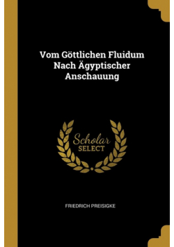 Vom Göttlichen Fluidum Nach Ägyptischer Anschauung