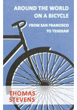 Around The World On A Bicycle, From San Francisco To Teheran