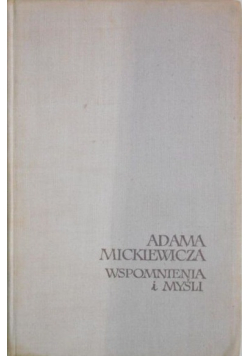 Adam Mickiewicz Wspomnienia i myśli