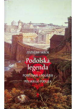 Podolska legenda Powstanie i pogrzeb polskiego Podola
