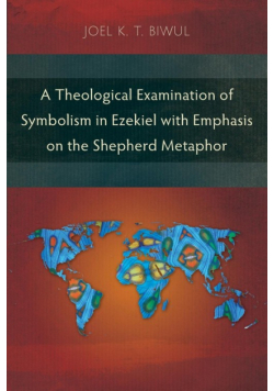A Theological Examination of Symbolism in Ezekiel with Emphasis on the Shepherd Metaphor