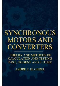 Synchronous Motors And Converters - Theory And Methods Of Calculation And Testing