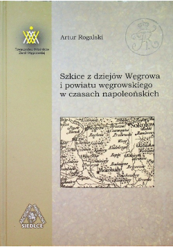 Szkice z dziejów Węgrowa i powiatu węgrowskiego w czasach napoleońskich
