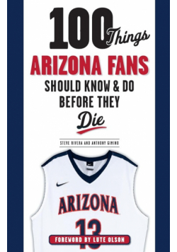 100 Things Arizona Fans Should Know & Do Before They Die