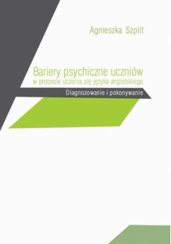 Bariery psychiczne uczniów w procesie uczenia się języka angielskiego. Diagnozowanie i pokonywanie