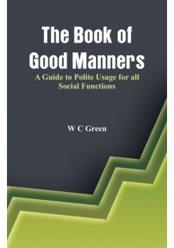 The Book of Good Manners- A Guide to Polite Usage for all Social Functions