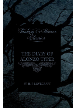 The Diary of Alonzo Typer (Fantasy and Horror Classics);With a Dedication by George Henry Weiss