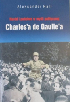 Naród i państwo w myśli politycznej Charles'a de Gaulle'a