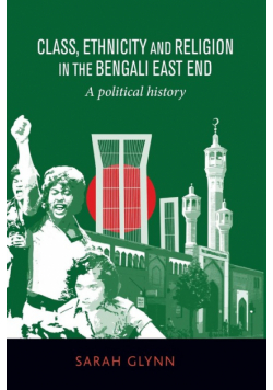 Class, ethnicity and religion in the Bengali East End