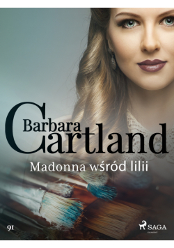 Ponadczasowe historie miłosne Barbary Cartland. Madonna wśród lilii - Ponadczasowe historie miłosne Barbary Cartland (#91)