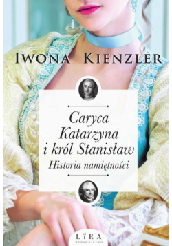 Caryca Katarzyna i król Stanisław. Historia namiętności