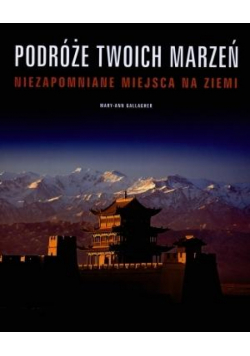 Podróże twoich marzeń. Niezapomniane miejsca...