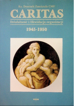 Caritas Działalność i likwidacja organizacji 1945 - 1950