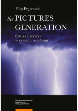 The Pictures Generation. Sztuka i krytyka w czasach przełomu