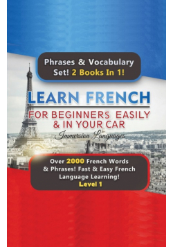Learn French For Beginners Easily & In Your Car Super Bundle! Phrases & Vocabulary Set! 2 Books In 1!  Over 2000 French Words & Phrases! Fast & Easy French Language Learning! Level 1