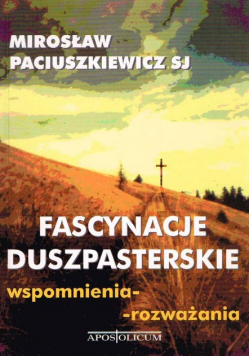 Fascynacje Duszpasterskie wspomnienia rozważania