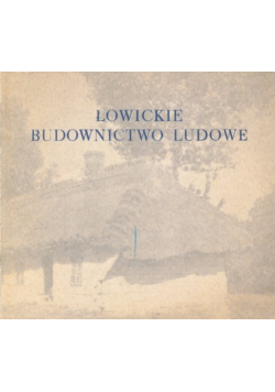 Łowickie budownictwo ludowe