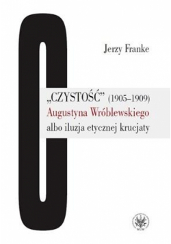 Czystość (1905-1909) Augustyna Wróblewskiego...