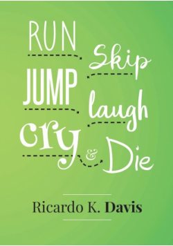 Run, Skip, Jump, Laugh, Cry, and Die