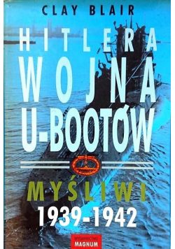 Hitlera wojna U-Bootów Myśliwi 1939 - 1942