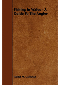 Fishing in Wales - A Guide to the Angler