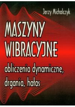Maszyny wibracyjne, obliczenia dynamiczne, drgania, hałas