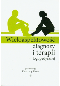 Wieloaspektowość diagnozy i terapii logopedycznej