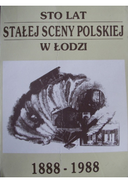 Sto lat stałej sceny polskiej w Łodzi 18888 -  1988