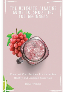The Ultimate Alkaline Guide to Smoothies for Beginners