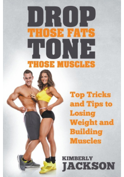 Drop Those Fats, Tone Those Muscles