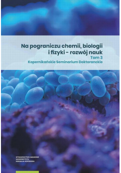 Na pograniczu chemii, biologii i fizyki – rozwój nauk. Tom 3