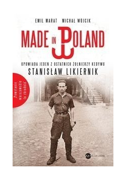 Made in Poland Opowiada jeden z ostatnich żołnierzy Kedywu Stanisław Likiernik