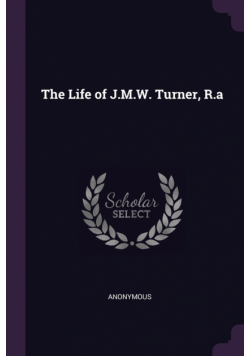 The Life of J.M.W. Turner, R.a