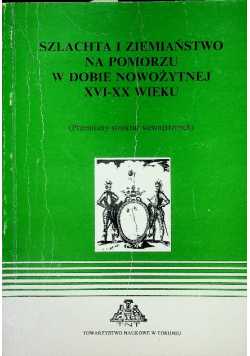 Szlachta i ziemiaństwo na Pomorzu w dobie nowożytnej XVI XX wieku