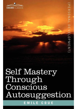 Self Mastery Through Conscious Autosuggestion