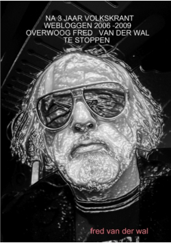 Na 3 Jaar Volkskrant Webloggen 2006 -2009 Overwoog Fred   Van Der Wal Te Stoppen