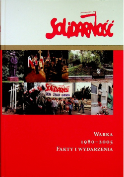 Solidarność Warka 1980 - 2005 Fakty i wydarzenia
