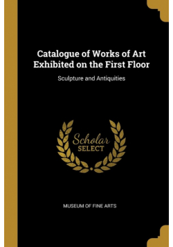 Catalogue of Works of Art Exhibited on the First Floor