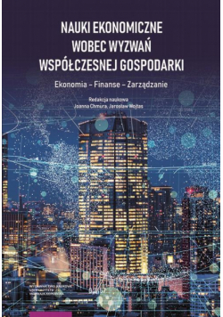 Nauki ekonomiczne wobec wyzwań współczesnej gospodarki. Ekonomia – Finanse – Zarządzanie