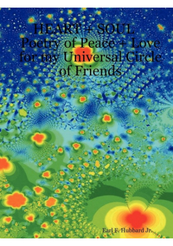 Heart + Soul Poetry of Peace + Love for My Universal Circle of Friends