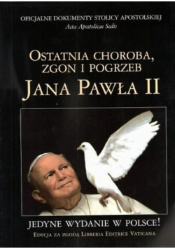 Ostatnia choroba zgon i pogrzeb Jana Pawła II