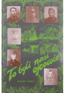 To byli nasi ojcowie legendy rodzinne z Górnego Śląska o poległych żołnierzach Wehrmachtu