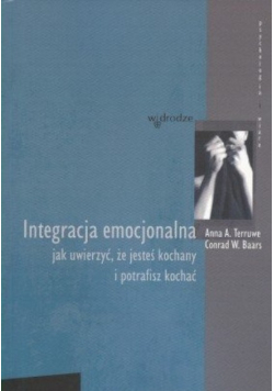 Integracja emocjonalna jak uwierzyć że jesteś kochany i potrafisz kochać