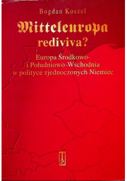 Mitteleuropa rediviva Europa Środkowo i Południowo-Wschodnia w polityce zjednoczonych Niemiec