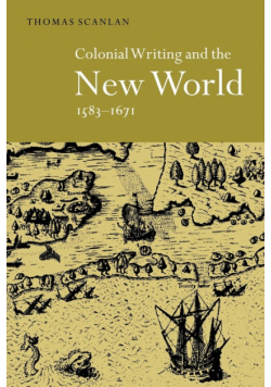 Colonial Writing and the New World, 1583 1671