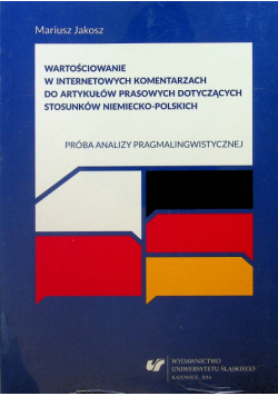 Wartościowanie w internetowych komentarzach do artykułów prasowych dotyczących stosunków niemiecko-polskich Próba analizy pragmalingwistycznej