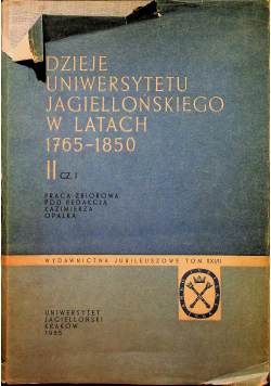 Dzieje Uniwersytetu Jagiellońskiego w latach 1765 - 1850 tom 2 część 1