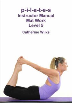 p-i-l-a-t-e-s Instructor Manual Mat Work Level 5